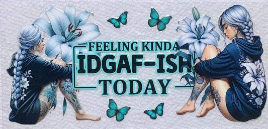 Feeling Kina IDGAF-ISH Today